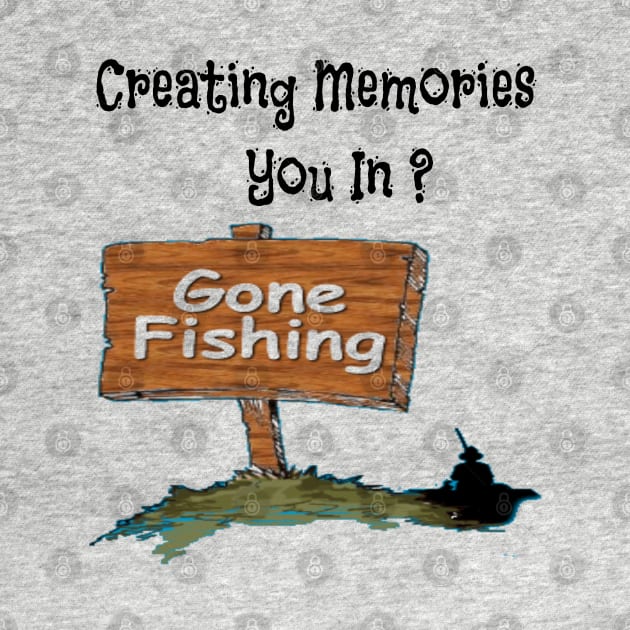 Creating Memories Gone Fishing You In ? by Mommag9521